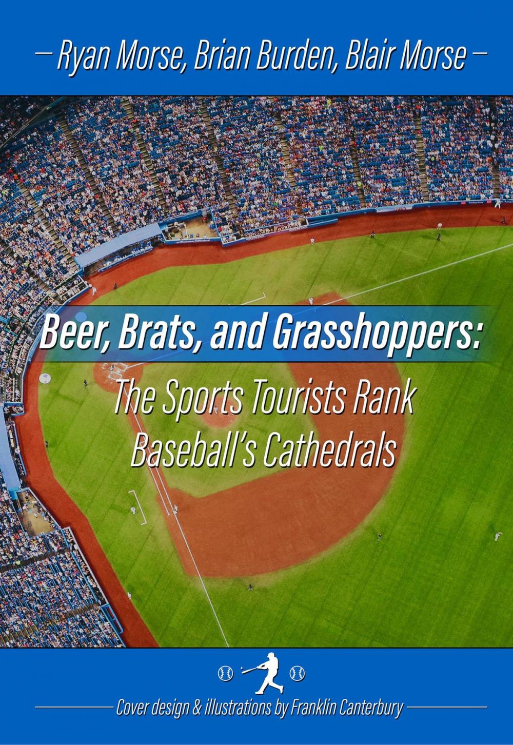 Big bigCover of Beer, Brats and Grasshoppers: The Sports Tourists Rank Baseball's Cathedrals