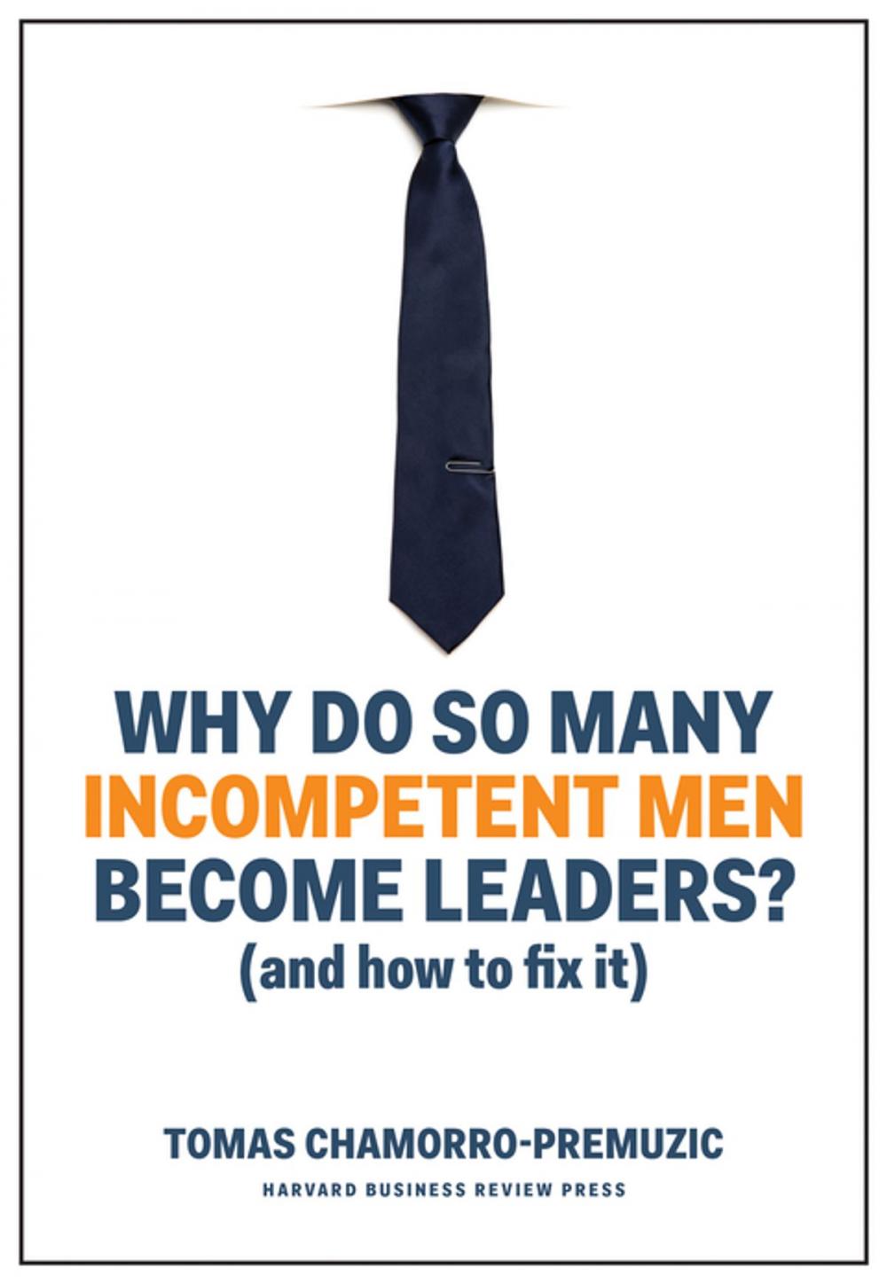 Big bigCover of Why Do So Many Incompetent Men Become Leaders?