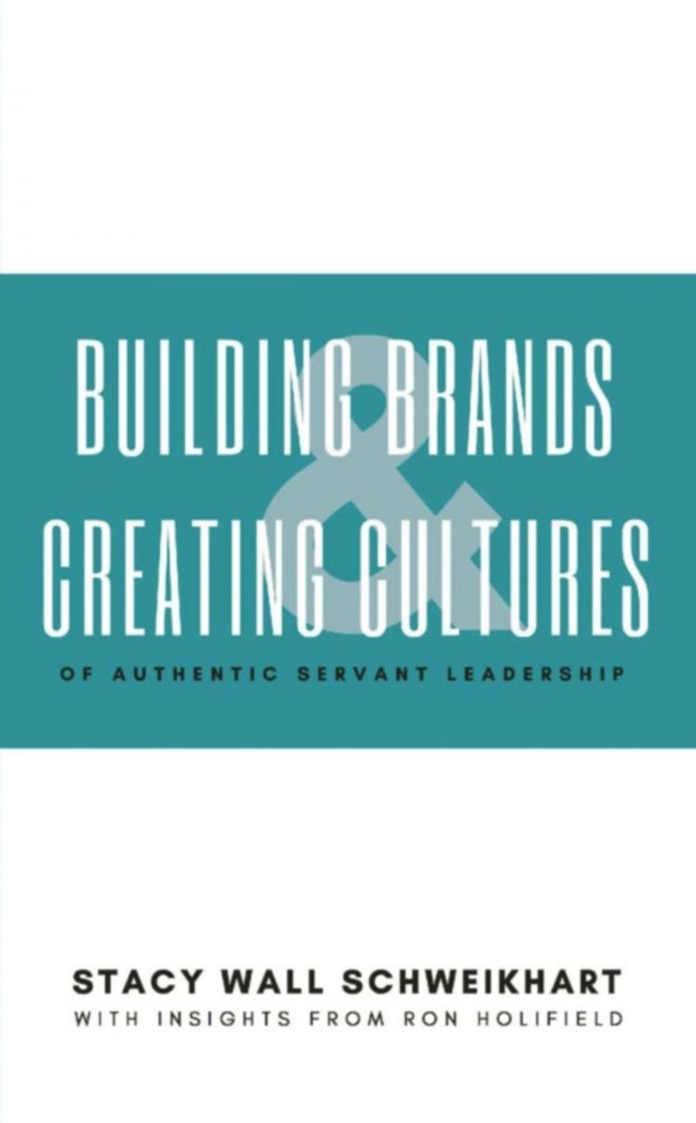 Big bigCover of Building Brands & Creating Cultures: Of Authentic Servant Leadership