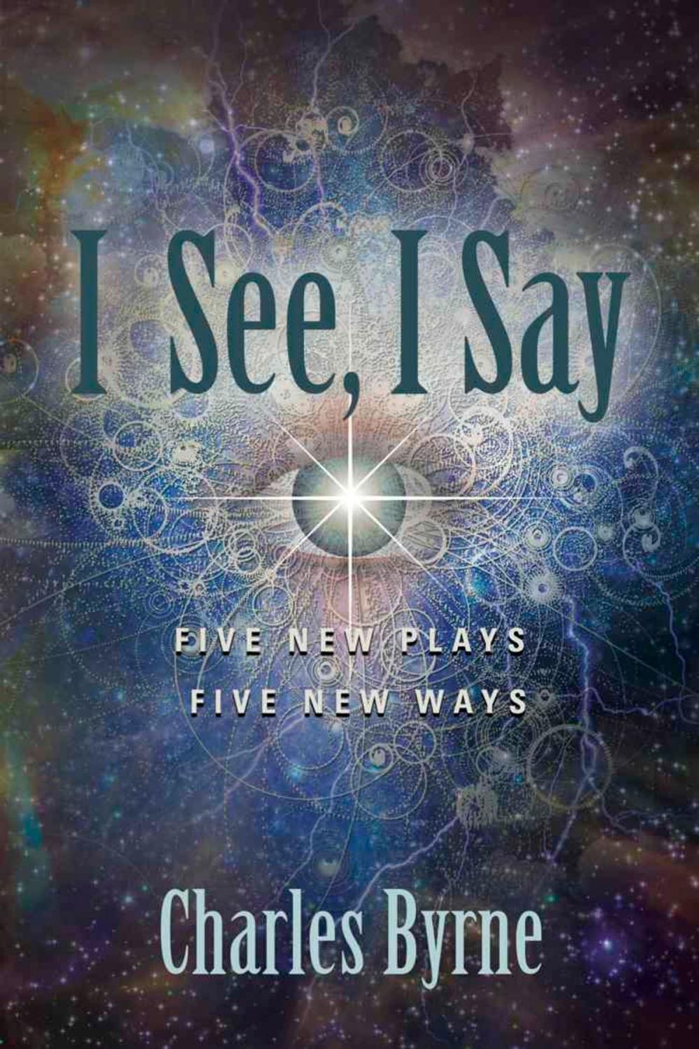 Big bigCover of I See, I Say : Five New Plays Five New Ways