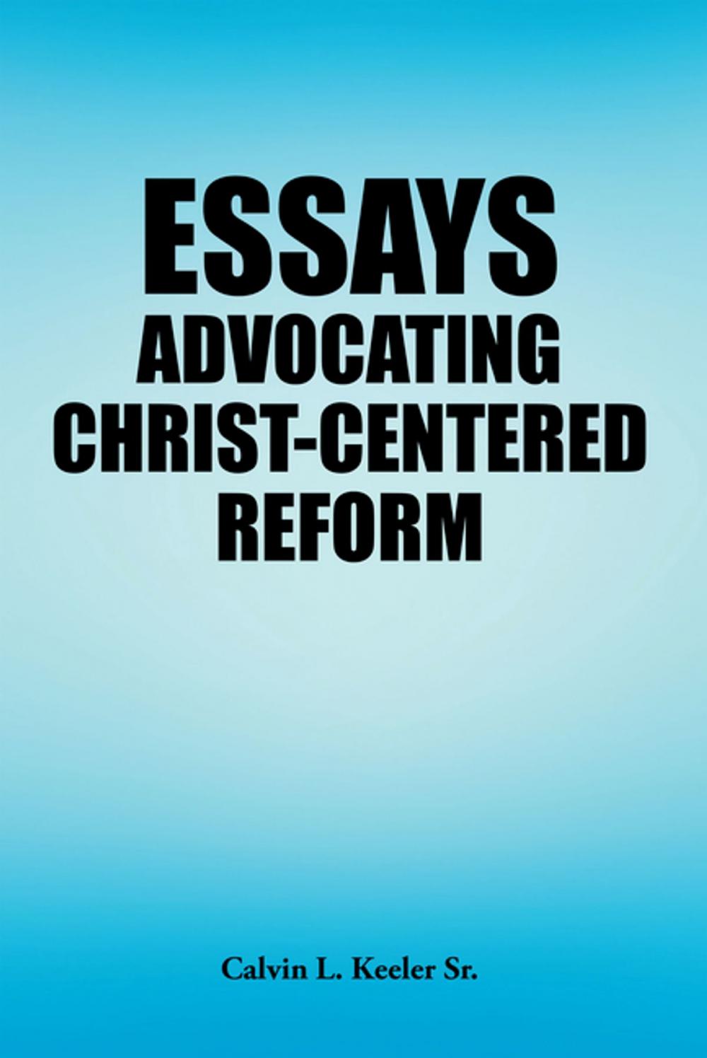 Big bigCover of Essays Advocating Christ-Centered Reform