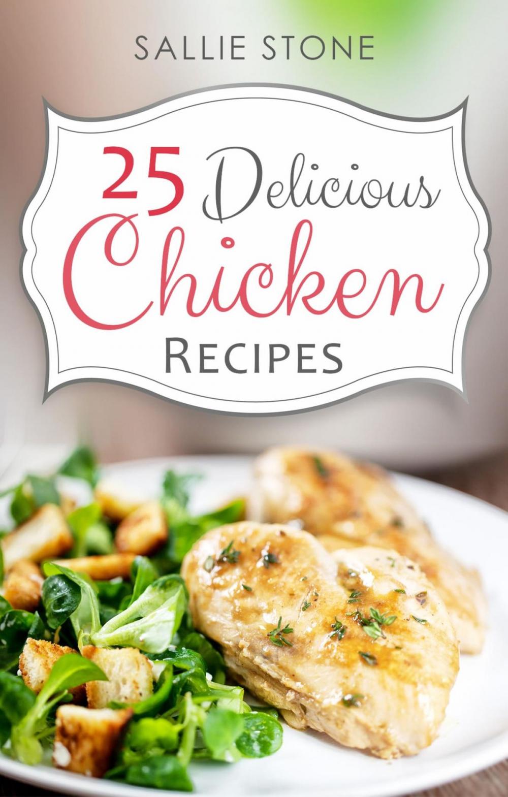 Big bigCover of 25 Delicious Chicken Recipes