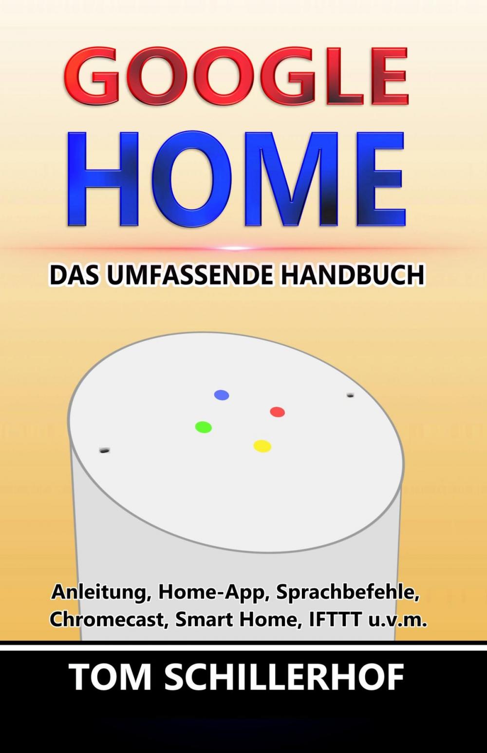 Big bigCover of Google Home - Das umfassende Handbuch: Anleitung, Home-App, Sprachbefehle, Chromecast, Smart Home, IFTTT u.v.m.