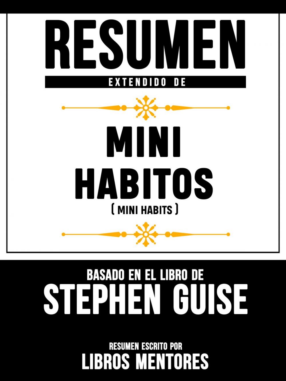 Big bigCover of Resumen Extendido De Mini Habitos (Mini Habits) - Basado En El Libro De Stephen Guise