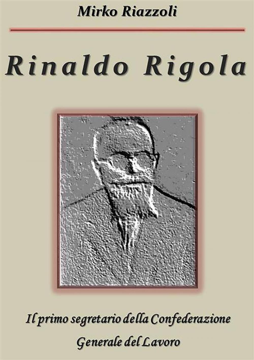 Big bigCover of Rinaldo Rigola Il primo segretario della Confederazione Generale del Lavoro