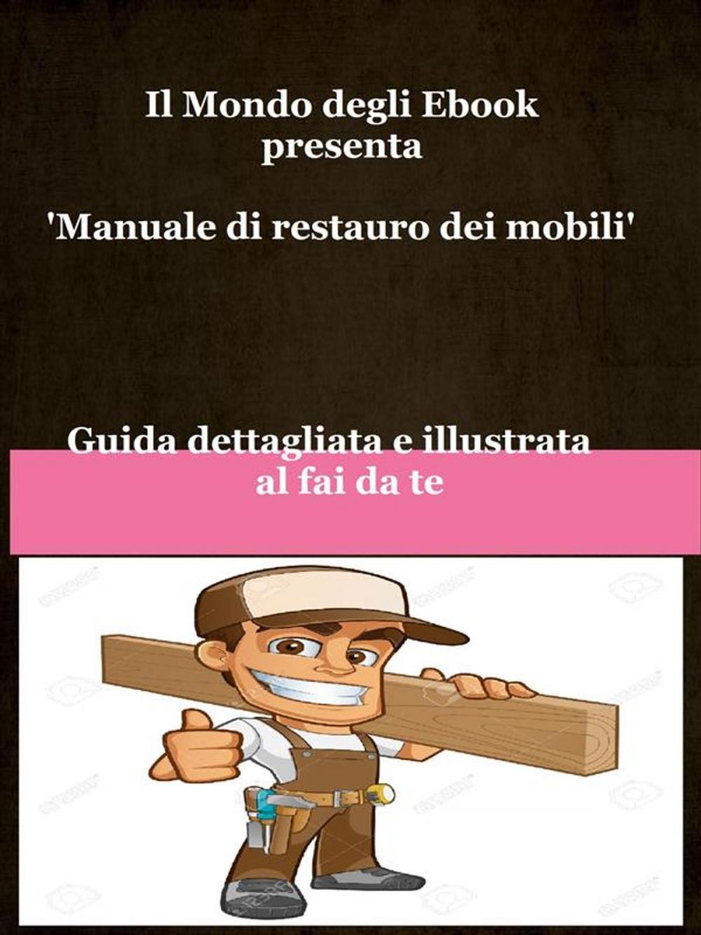 Big bigCover of Il Mondo degli Ebook presenta 'Manuale di restauro dei mobili'