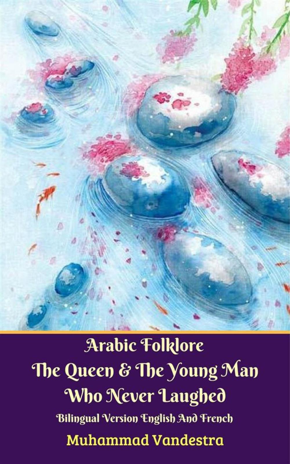 Big bigCover of Arabic Folklore The Queen And The Young Man Who Never Laughed Bilingual Version English And French