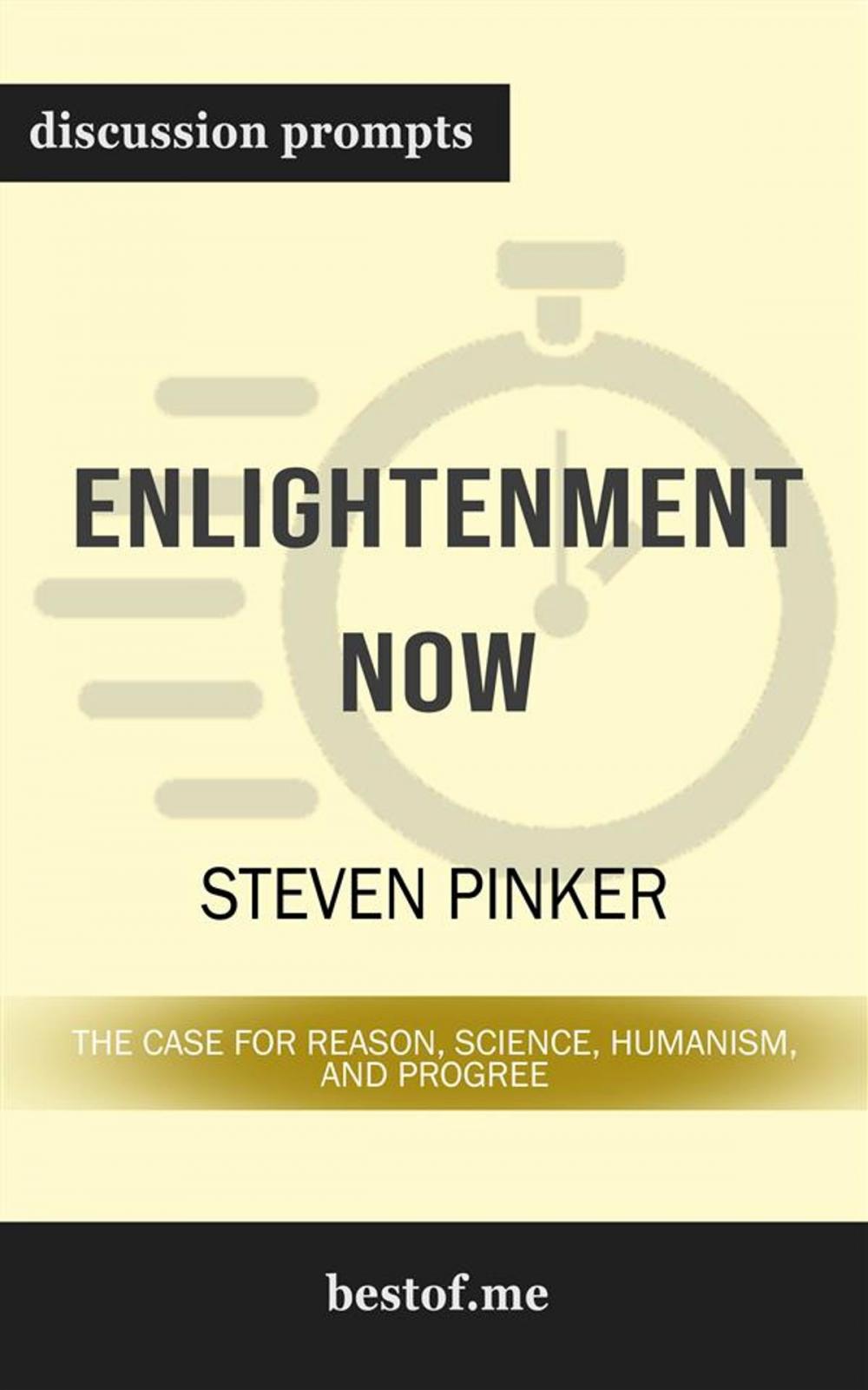 Big bigCover of Summary: "Enlightenment Now: The Case for Reason, Science, Humanism, and Progress" by Steven Pinker | Discussion Prompts