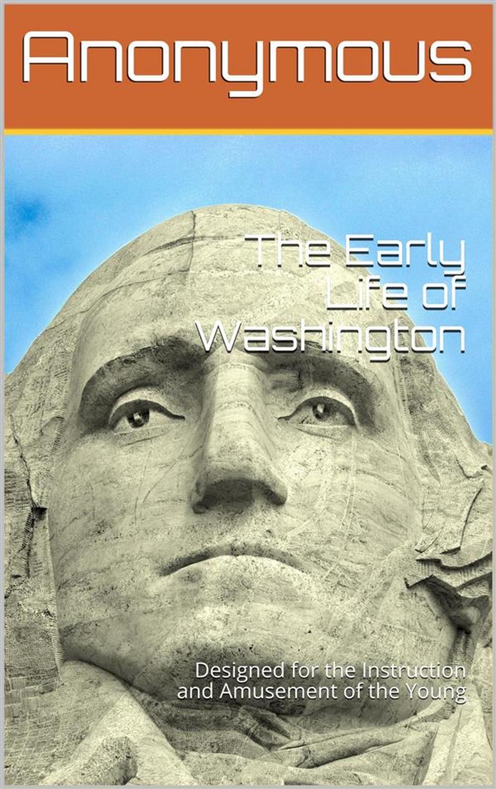 Big bigCover of The Early Life of Washington / Designed for the Instruction and Amusement of the Young