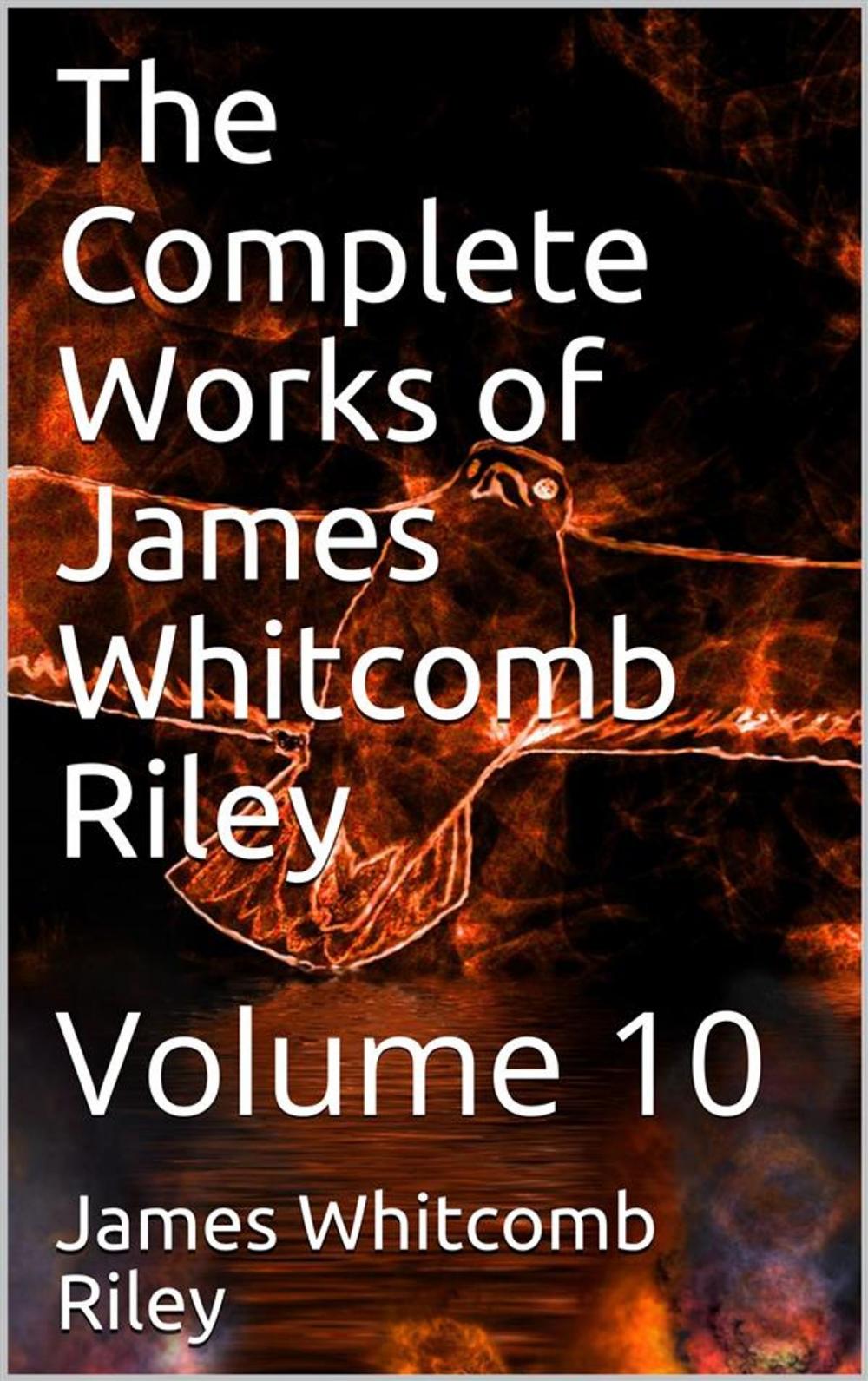 Big bigCover of The Complete Works of James Whitcomb Riley — Volume 10