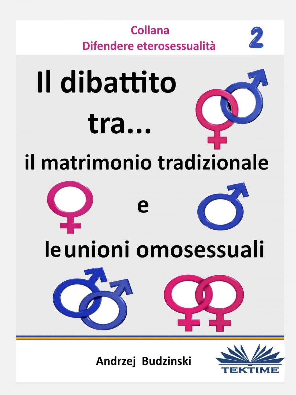 Big bigCover of Il Dibattito Tra Il Matrimonio Tradizionale E Le Unioni Omosessuali