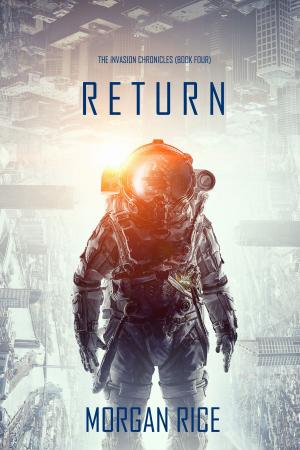 Cover of the book Return (The Invasion Chronicles—Book Four): A Science Fiction Thriller by مورغان رايس