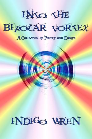 Cover of the book Into The Bipolar Vortex: A Collection of Poetry and Essays by J Nell Brown