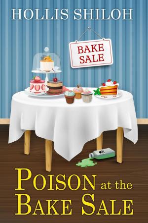 Cover of the book Poison at the Bake Sale by Hollis Shiloh