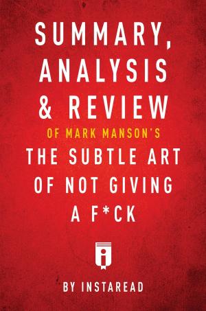 Cover of the book Summary, Analysis & Review of Mark Manson's The Subtle Art of Not Giving a F*ck by Instaread by Sarah Imm