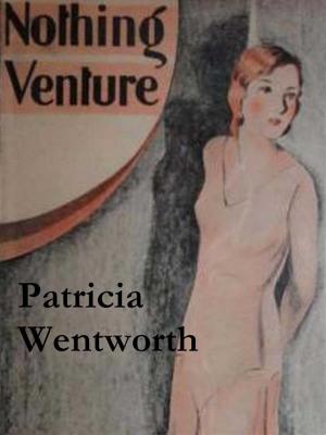 Cover of the book Nothing Venture by Patricia Wentworth