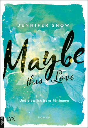 Cover of the book Maybe this Love - Und plötzlich ist es für immer by Maya Banks