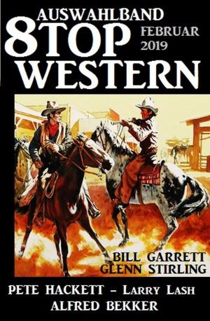 Cover of the book Auswahlband 8 Top Western Februar 2019 by Pete Hackett, W. W. Shols, Alfred Bekker