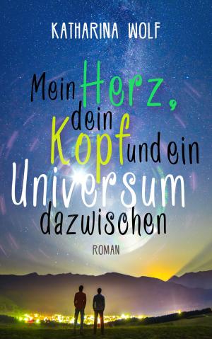 Cover of the book Mein Herz, dein Kopf und ein Universum dazwischen by Gabriele Ketterl