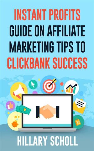 Cover of the book Instant Profits Guide On Affiliate Marketing Tips to Clickbank Success by Dwayne Anderson