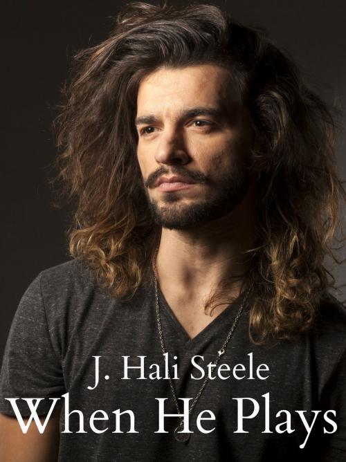 Cover of the book When He Plays by J. Hali Steele, Halicats Publication