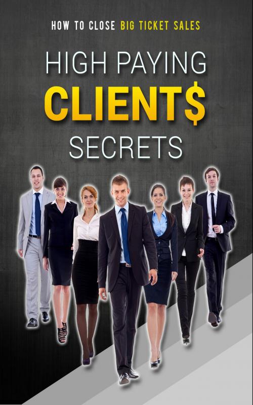 Cover of the book High Paying Clients Secrets by John Hawkins, John Hawkins