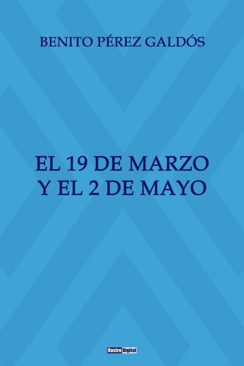 Cover of the book El 19 de Marzo y el 2 de Mayo by Benito Pérez Galdós, Argus