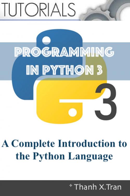 Cover of the book Python 3 Programming: A Complete Introduction to the Python Language by Thanh X.Tran, Thanh X.Tran