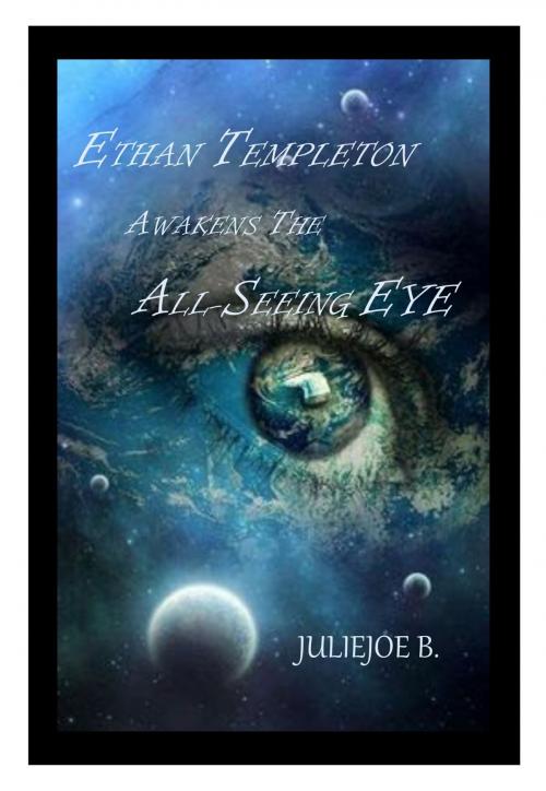 Cover of the book Ethan Templeton Awakens The All-Seeing Eye by JulieJoe B., Amazon Kindle Direct Publishing