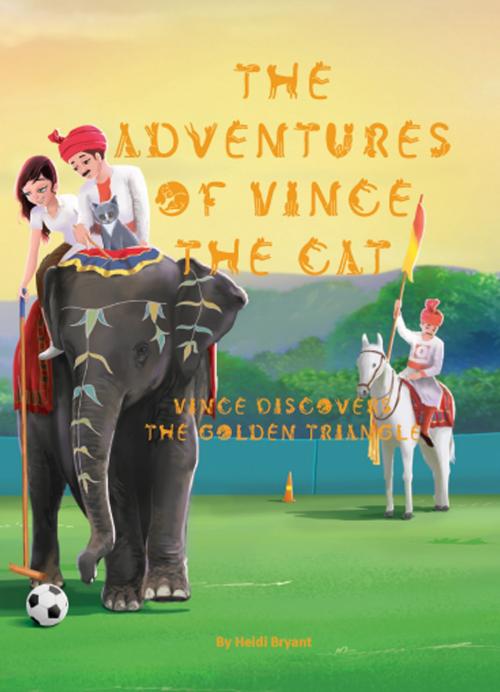 Cover of the book US English - The Adventures of Vince The Cat - Vince Discovers the Golden Triangle by Heidi Bryant, Ipsum Agency
