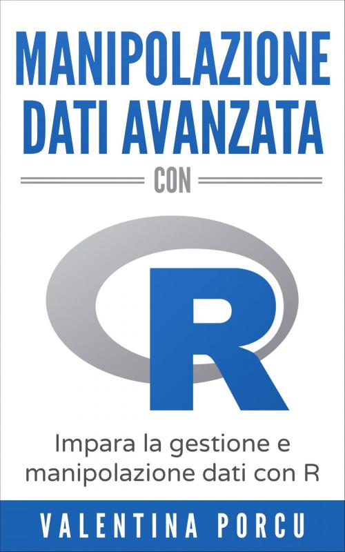 Cover of the book Manipolazione dati avanzata con R by Valentina Porcu, Valentina Porcu