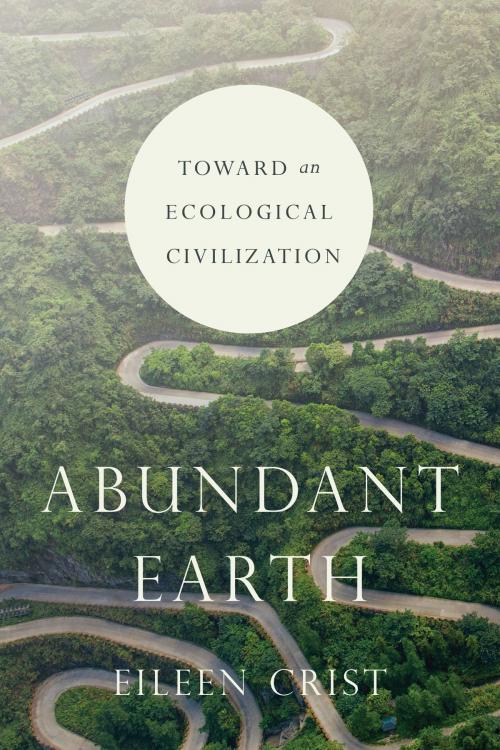 Cover of the book Abundant Earth by Eileen Crist, University of Chicago Press