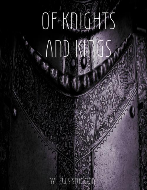 Cover of the book Of Knights and Kings by Lewis Stockton, Lulu.com