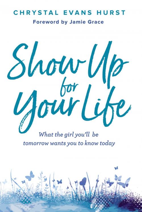 Cover of the book Show Up for Your Life by Chrystal Evans Hurst, Zondervan