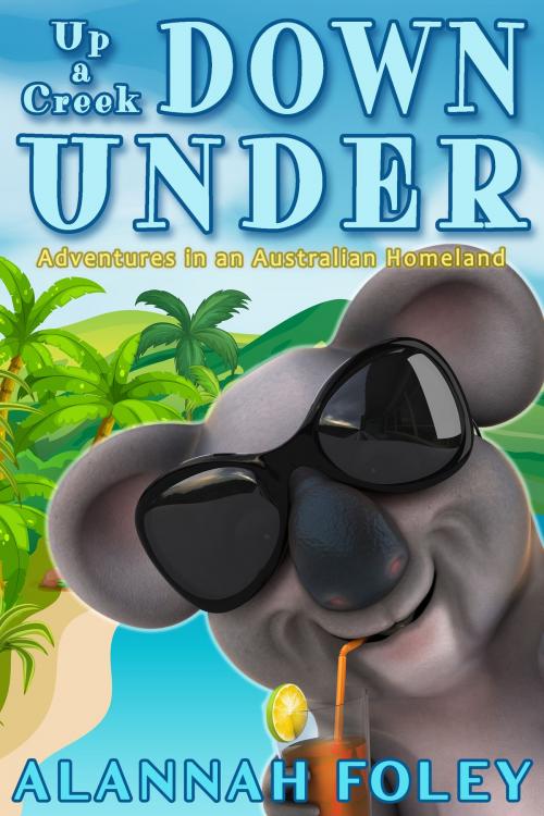 Cover of the book Up a Creek Down Under by Alannah Foley, Pyjama Writer Publishing