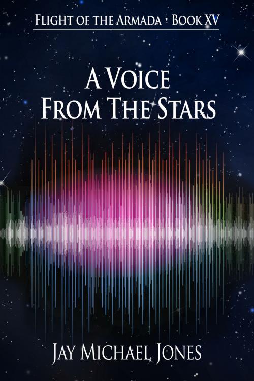 Cover of the book Flight of the Armada Book XV A Voice From The Stars by Jay Michael Jones, Jay Michael Jones
