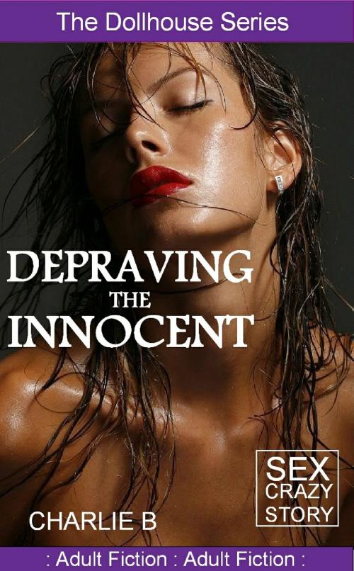 Cover of the book Depraving The Innocent by Charlie B., Charlie B.