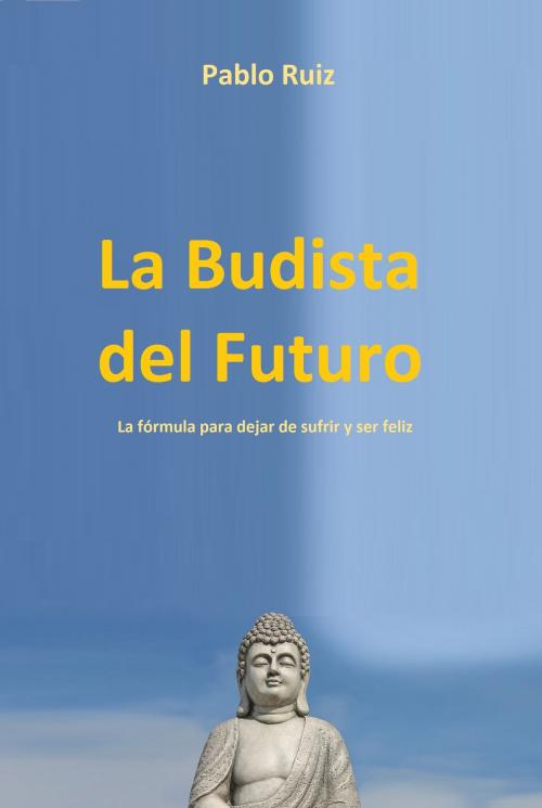 Cover of the book La Budista Del Futuro by Pablo Ruiz, Pablo Ruiz