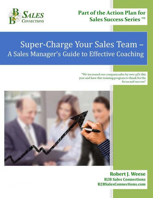 Cover of the book Super-Charge Your Sales Team: A Sales Manager’s Guide to Effective Coaching by Robert J. Weese, B2B Sales Connections