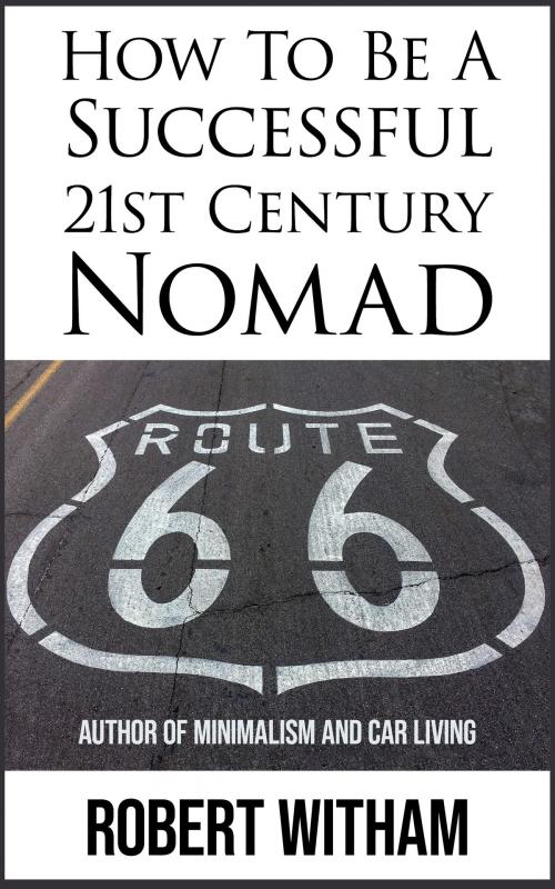 Cover of the book How To Be A Successful 21st Century Nomad by Robert Witham, Robert Witham