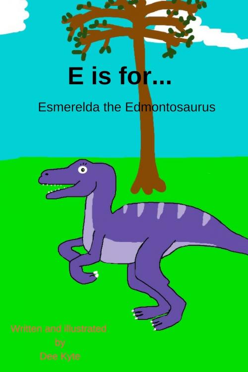 Cover of the book E is for... Esmerelda the Edmontosaurus by Dee Kyte, Dee Kyte