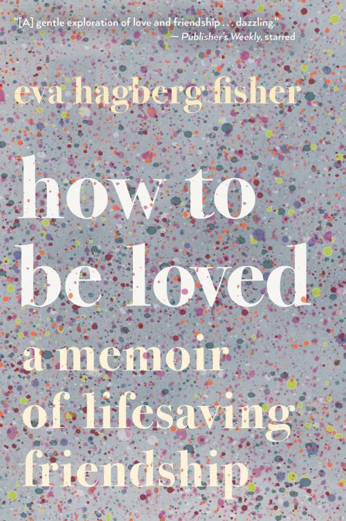 Cover of the book How to Be Loved by Eva Hagberg Fisher, HMH Books