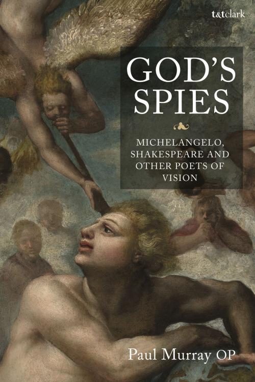 Cover of the book God's Spies: Michelangelo, Shakespeare and Other Poets of Vision by Dr Paul Murray OP, Bloomsbury Publishing