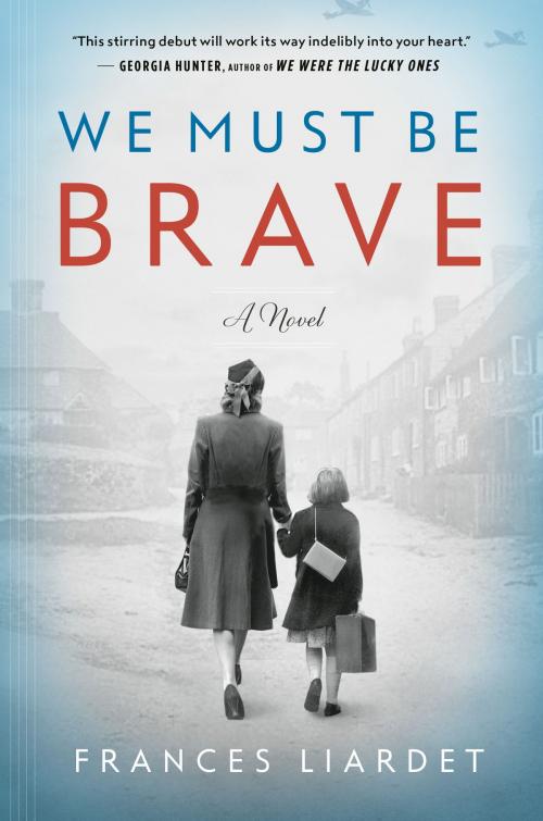 Cover of the book We Must Be Brave by Frances Liardet, Penguin Publishing Group