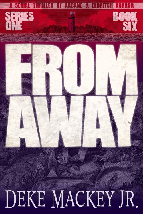 Cover of the book FROM AWAY - Series One, Book Six by Deke Mackey Jr., Pearlcasting Productions