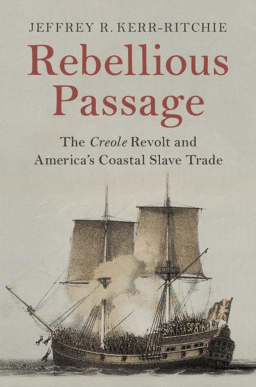 Cover of the book Rebellious Passage by Jeffrey R. Kerr-Ritchie, Cambridge University Press