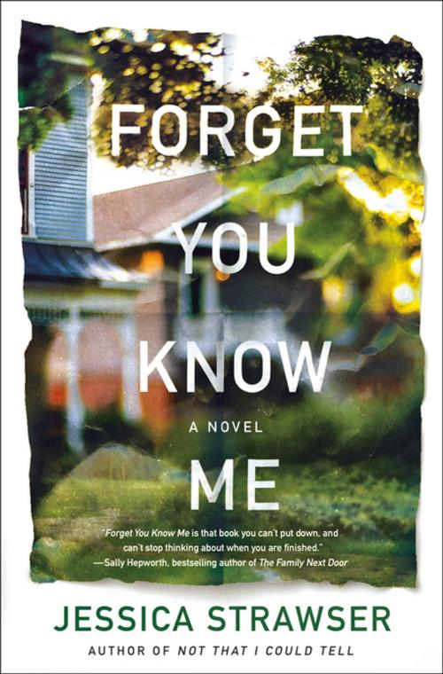 Cover of the book Forget You Know Me by Jessica Strawser, St. Martin's Press