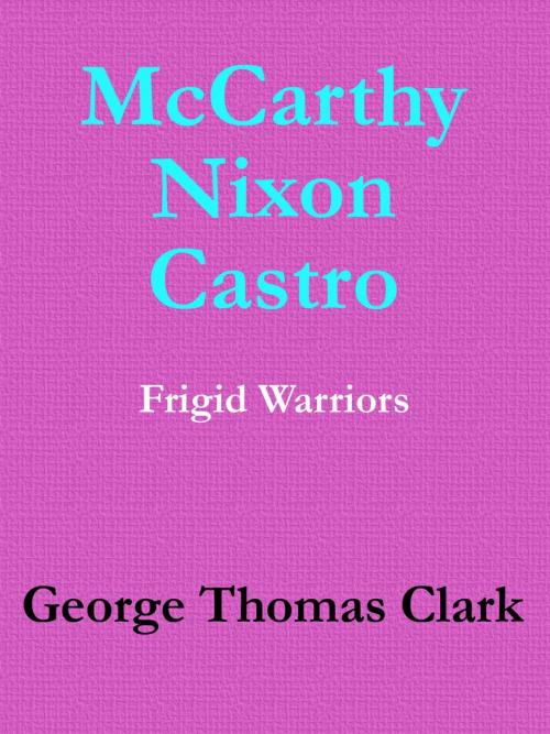 Cover of the book McCarthy Nixon Castro by George Thomas Clark, George Thomas Clark