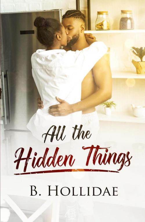 Cover of the book All the Hidden Things by B. Hollidae, B. Hollidae