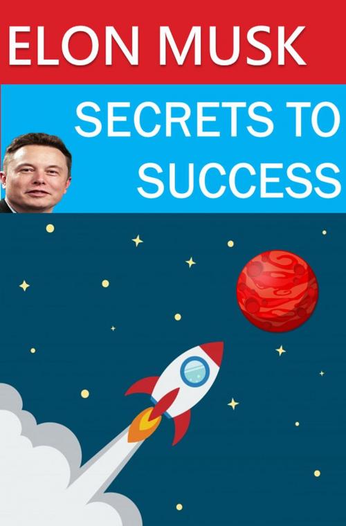 Cover of the book Elon Musk - Secrets to Success by Robert Pemberton, Robert Pemberton